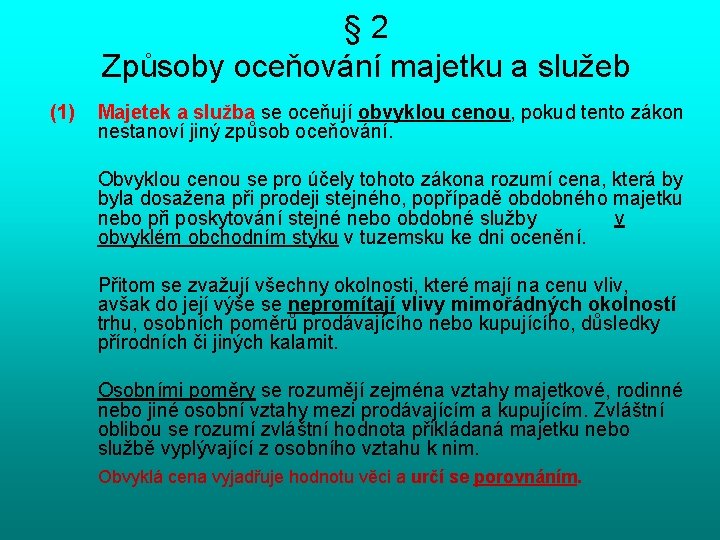 § 2 Způsoby oceňování majetku a služeb (1) Majetek a služba se oceňují obvyklou