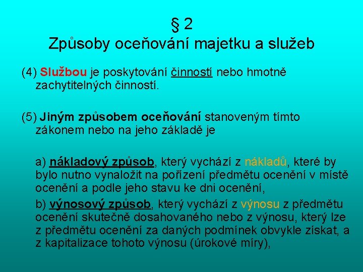 § 2 Způsoby oceňování majetku a služeb (4) Službou je poskytování činností nebo hmotně