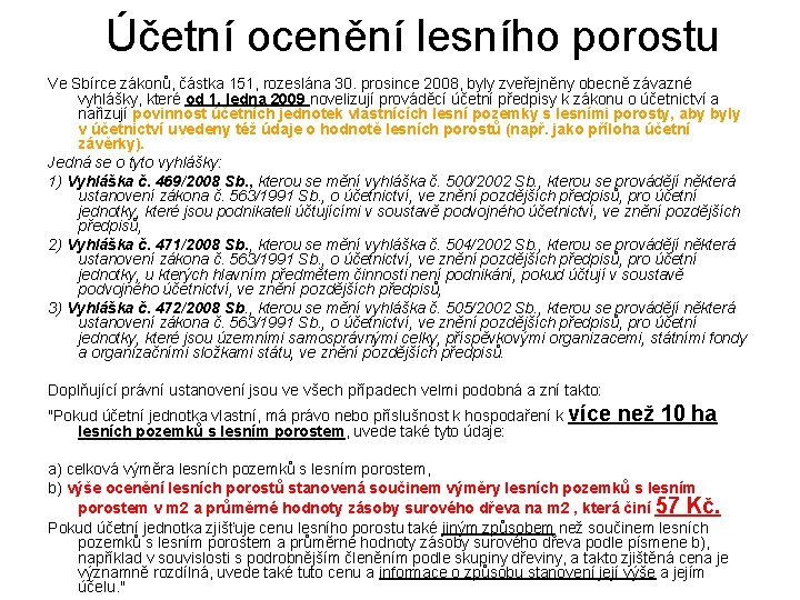 Účetní ocenění lesního porostu Ve Sbírce zákonů, částka 151, rozeslána 30. prosince 2008, byly