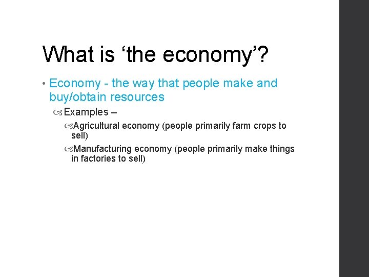 What is ‘the economy’? • Economy - the way that people make and buy/obtain
