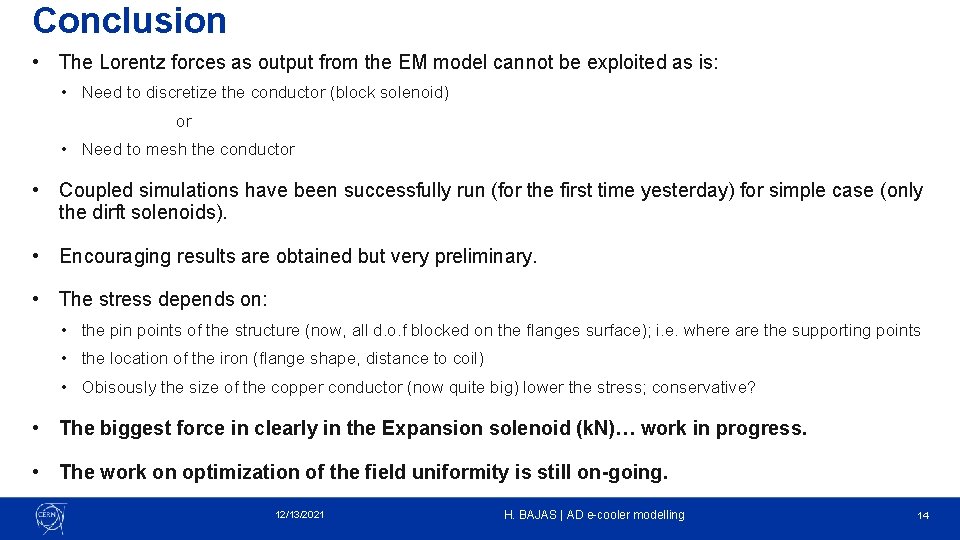 Conclusion • The Lorentz forces as output from the EM model cannot be exploited Conclusion • The Lorentz forces as output from the EM model cannot be exploited