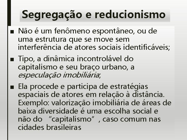 Segregação e reducionismo ■ Não é um fenômeno espontâneo, ou de uma estrutura que
