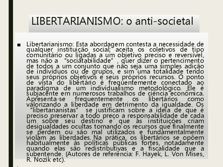 LIBERTARIANISMO: o anti-societal ■ Libertarianismo: Esta abordagem contesta a necessidade de qualquer instituição social;