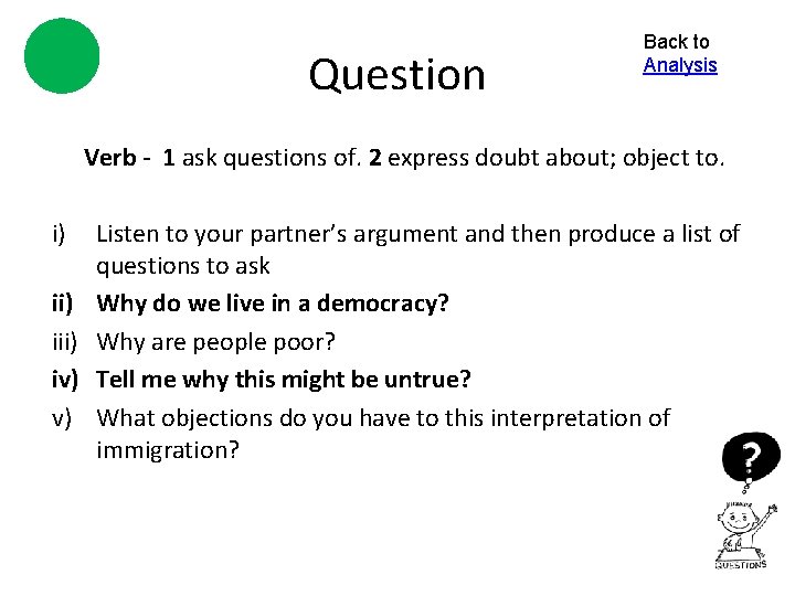 Question Back to Analysis Verb - 1 ask questions of. 2 express doubt about;