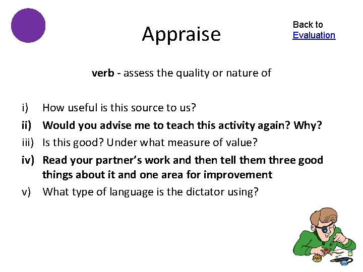 Appraise Back to Evaluation verb - assess the quality or nature of i) iii)