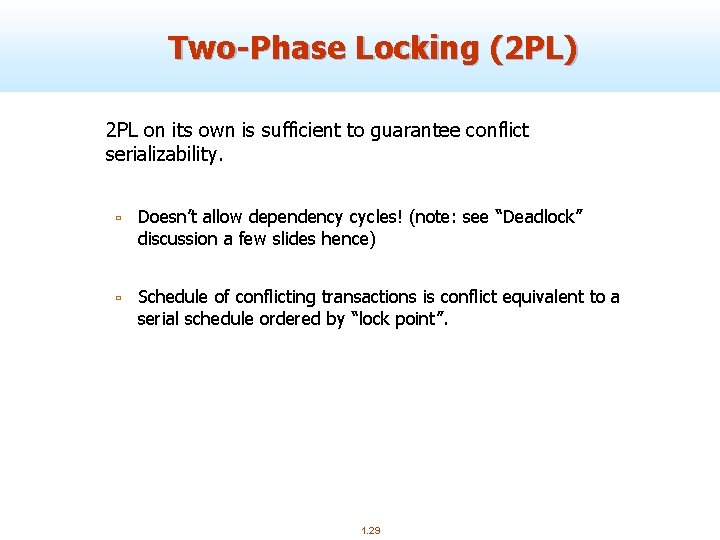 Two-Phase Locking (2 PL) 2 PL on its own is sufficient to guarantee conflict