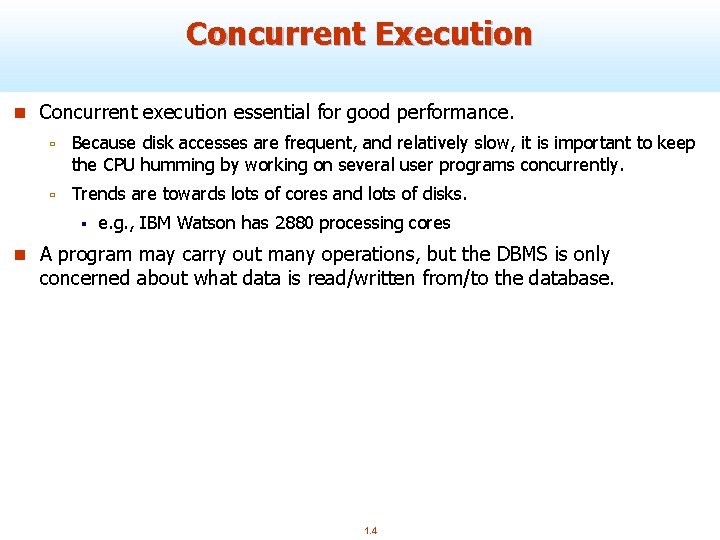 Concurrent Execution n Concurrent execution essential for good performance. ù Because disk accesses are