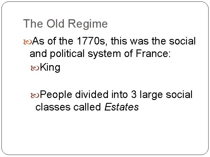 The Old Regime As of the 1770 s, this was the social and political