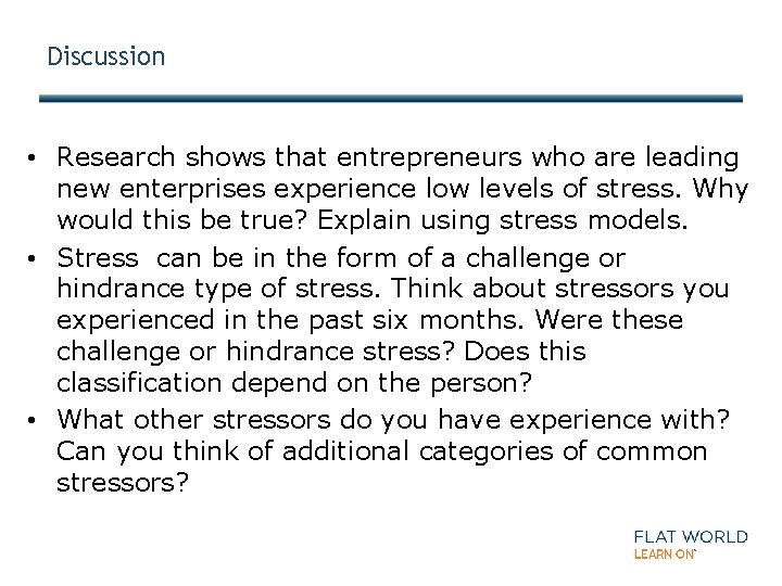 Discussion • Research shows that entrepreneurs who are leading new enterprises experience low levels