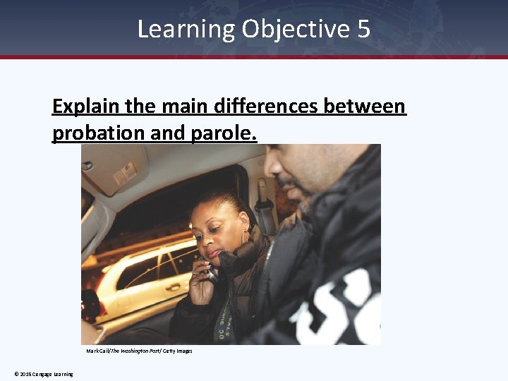 Learning Objective 5 Explain the main differences between probation and parole. Mark Gail/The Washington