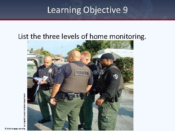 Learning Objective 9 Los Angeles County Probation Department List the three levels of home