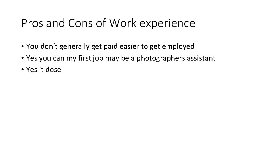 Pros and Cons of Work experience • You don’t generally get paid easier to