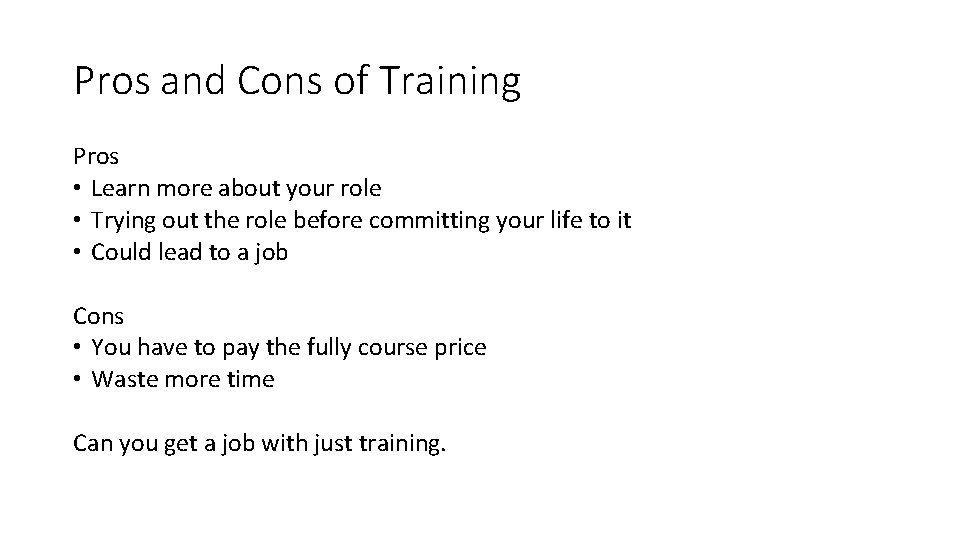 Pros and Cons of Training Pros • Learn more about your role • Trying