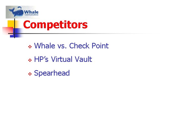 Competitors v Whale vs. Check Point v HP’s Virtual Vault v Spearhead 