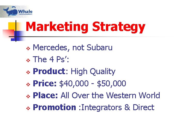 Marketing Strategy Mercedes, not Subaru v The 4 Ps’: v Product: High Quality v
