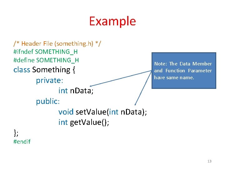 Example /* Header File (something. h) */ #ifndef SOMETHING_H #define SOMETHING_H class Something {