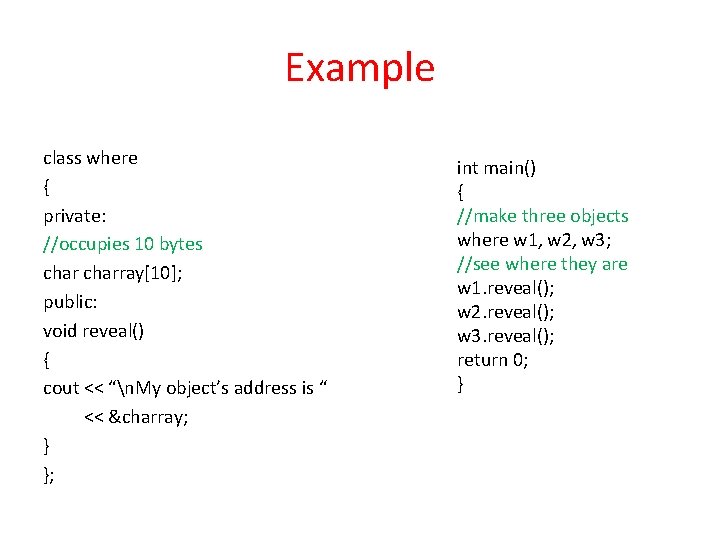 Example class where { private: //occupies 10 bytes charray[10]; public: void reveal() { cout