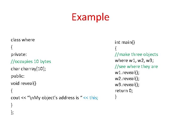 Example class where { private: //occupies 10 bytes charray[10]; public: void reveal() { cout