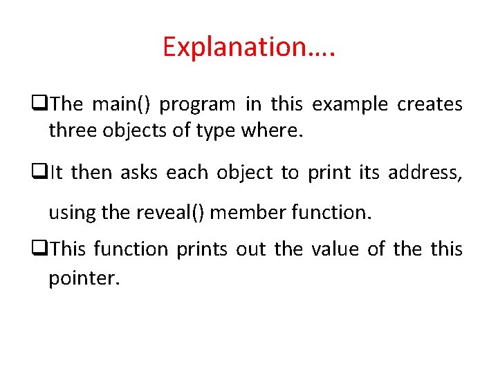 Explanation…. q. The main() program in this example creates three objects of type where.