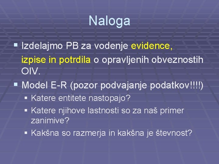 Naloga § Izdelajmo PB za vodenje evidence, izpise in potrdila o opravljenih obveznostih OIV.