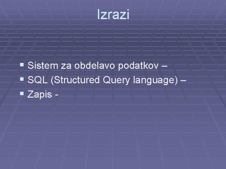 Izrazi § Sistem za obdelavo podatkov – § SQL (Structured Query language) – §