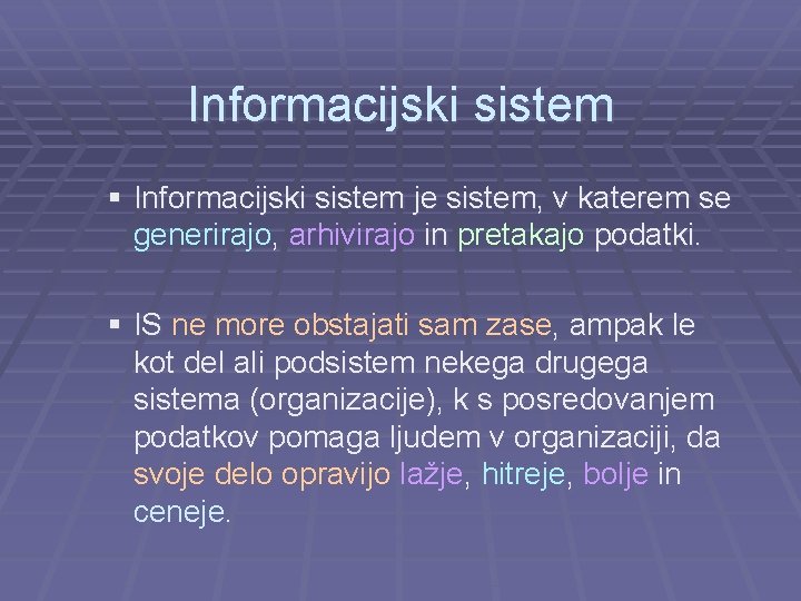 Informacijski sistem § Informacijski sistem je sistem, v katerem se generirajo, arhivirajo in pretakajo