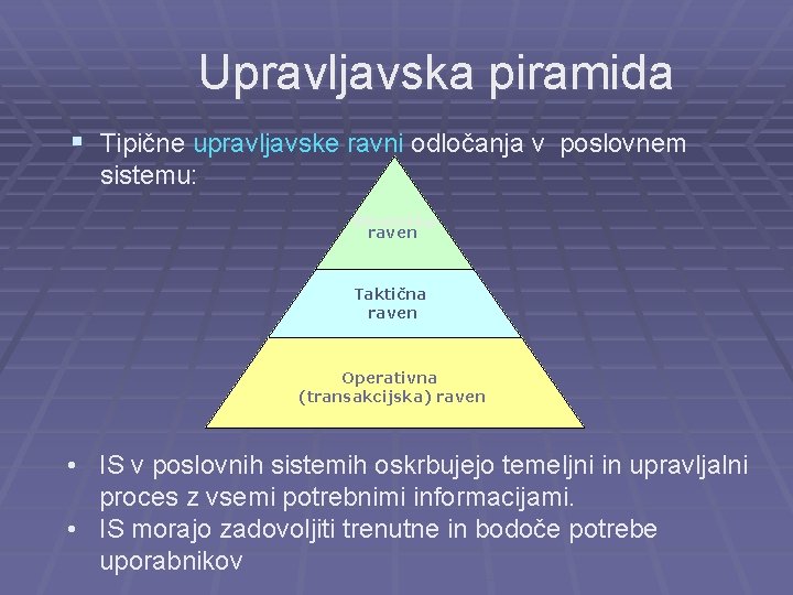 Upravljavska piramida § Tipične upravljavske ravni odločanja v poslovnem sistemu: Strateška raven Taktična raven