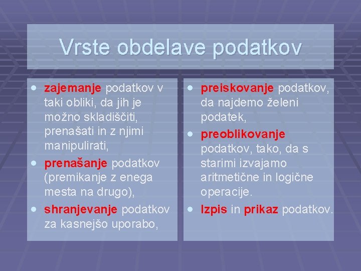 Vrste obdelave podatkov · zajemanje podatkov v · preiskovanje podatkov, taki obliki, da jih