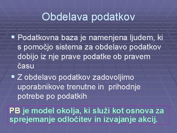 Obdelava podatkov § Podatkovna baza je namenjena ljudem, ki s pomočjo sistema za obdelavo