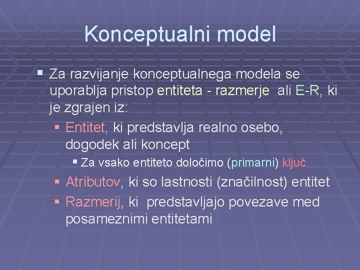 Konceptualni model § Za razvijanje konceptualnega modela se uporablja pristop entiteta - razmerje ali