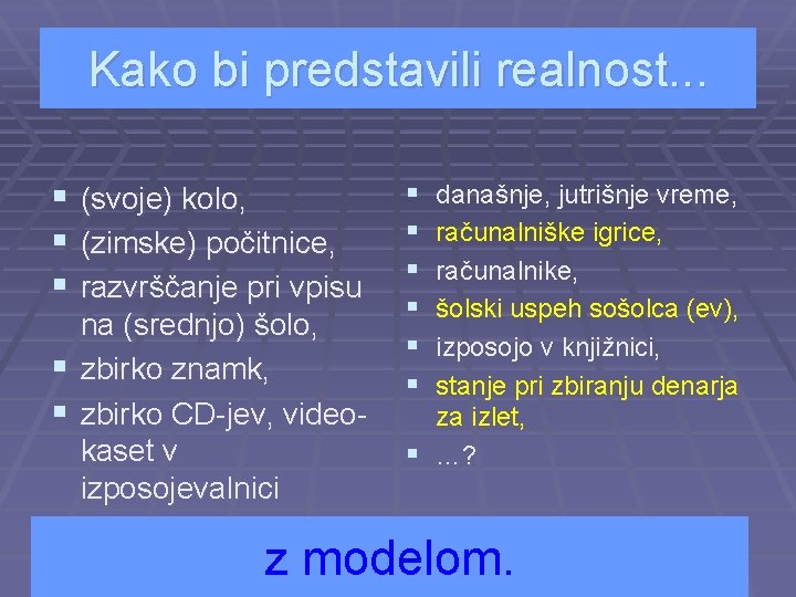 Kako bi predstavili realnost. . . § (svoje) kolo, § (zimske) počitnice, § razvrščanje