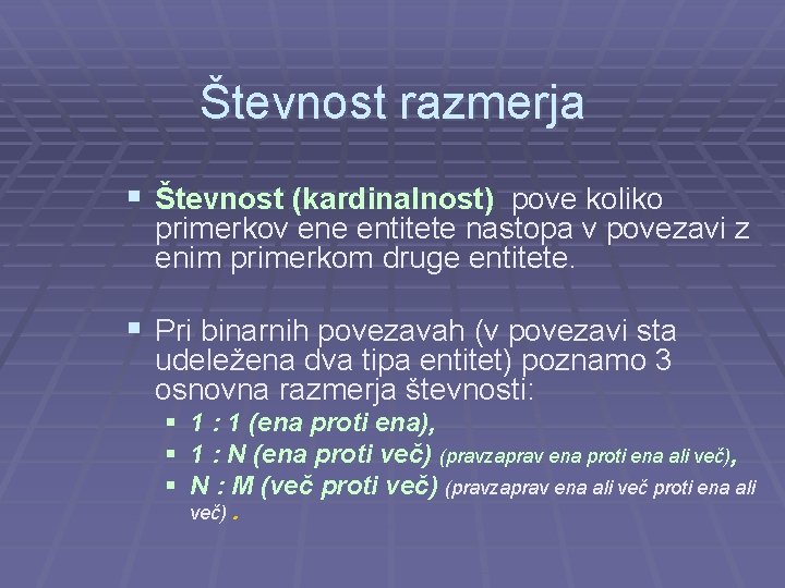 Števnost razmerja § Števnost (kardinalnost) pove koliko primerkov ene entitete nastopa v povezavi z