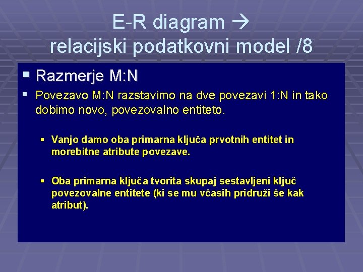 E-R diagram relacijski podatkovni model /8 § Razmerje M: N § Povezavo M: N