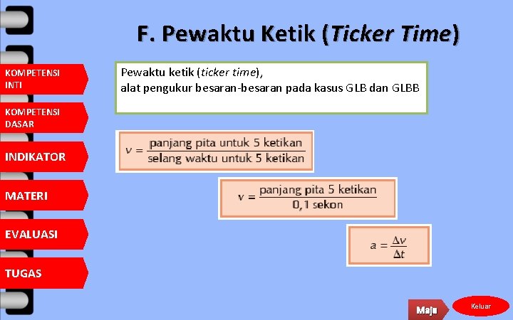 F. Pewaktu Ketik (Ticker Time) KOMPETENSI INTI Pewaktu ketik (ticker time), alat pengukur besaran-besaran