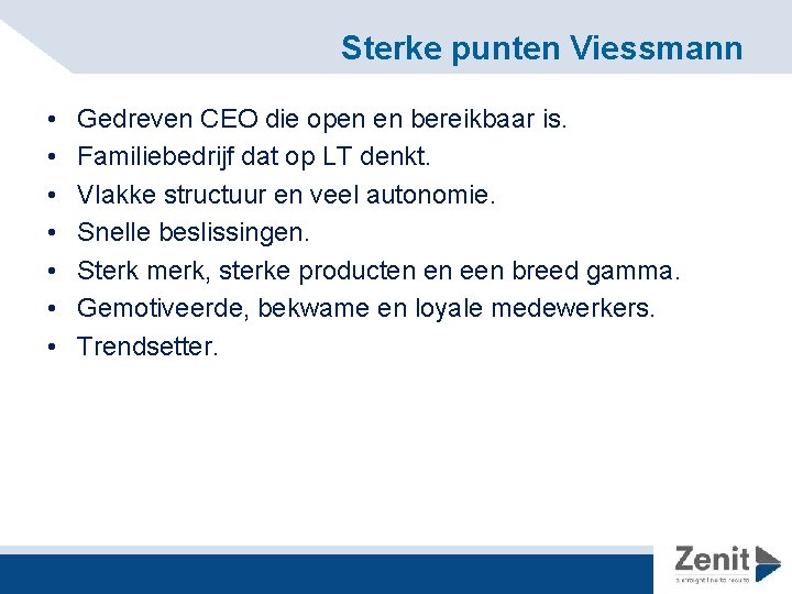 Sterke punten Viessmann • • Gedreven CEO die open en bereikbaar is. Familiebedrijf dat