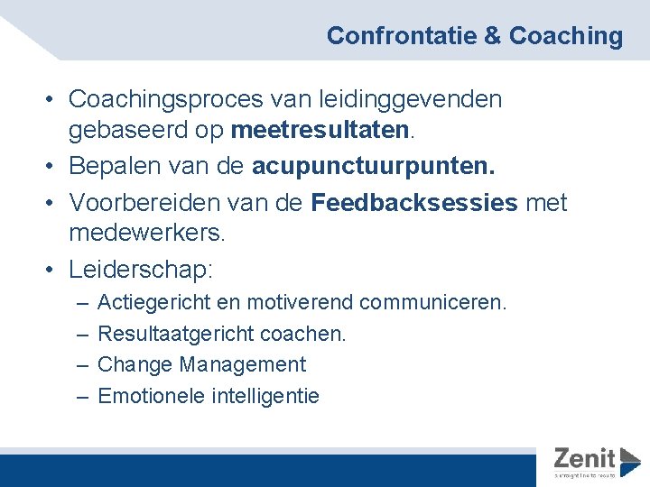 Confrontatie & Coaching • Coachingsproces van leidinggevenden gebaseerd op meetresultaten. • Bepalen van de