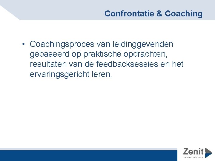 Confrontatie & Coaching • Coachingsproces van leidinggevenden gebaseerd op praktische opdrachten, resultaten van de