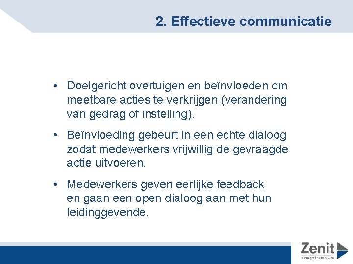 2. Effectieve communicatie • Doelgericht overtuigen en beïnvloeden om meetbare acties te verkrijgen (verandering