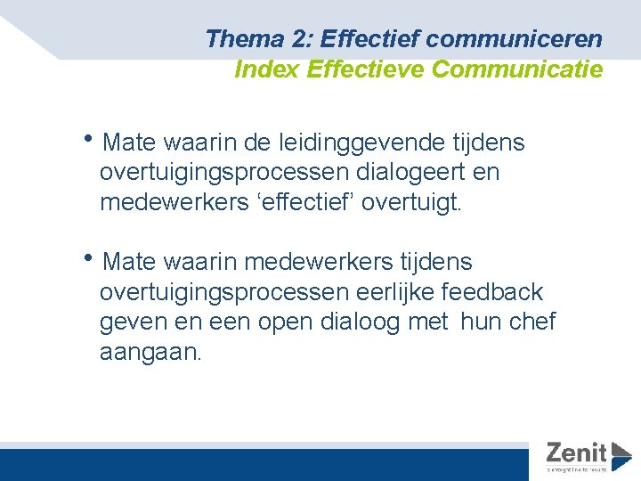 Thema 2: Effectief communiceren Index Effectieve Communicatie h. Mate waarin de leidinggevende tijdens overtuigingsprocessen