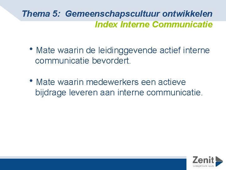 Thema 5: Gemeenschapscultuur ontwikkelen Index Interne Communicatie h. Mate waarin de leidinggevende actief interne