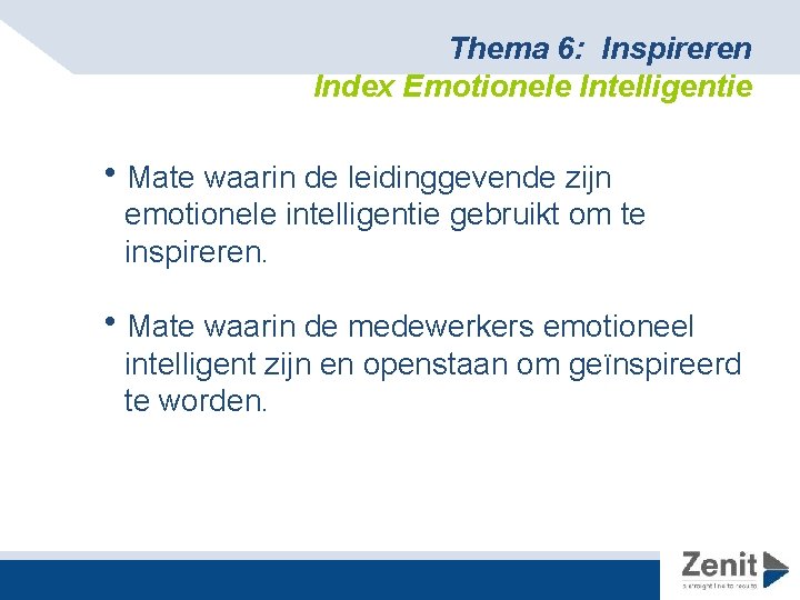 Thema 6: Inspireren Index Emotionele Intelligentie h. Mate waarin de leidinggevende zijn emotionele intelligentie