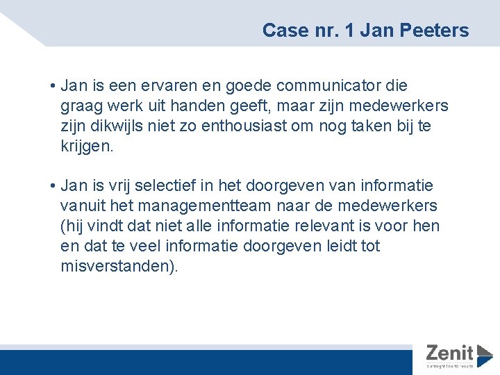 Case nr. 1 Jan Peeters • Jan is een ervaren en goede communicator die
