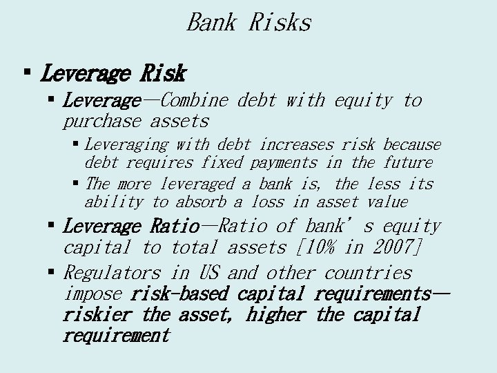 Bank Risks § Leverage Risk § Leverage—Combine debt with equity to purchase assets §