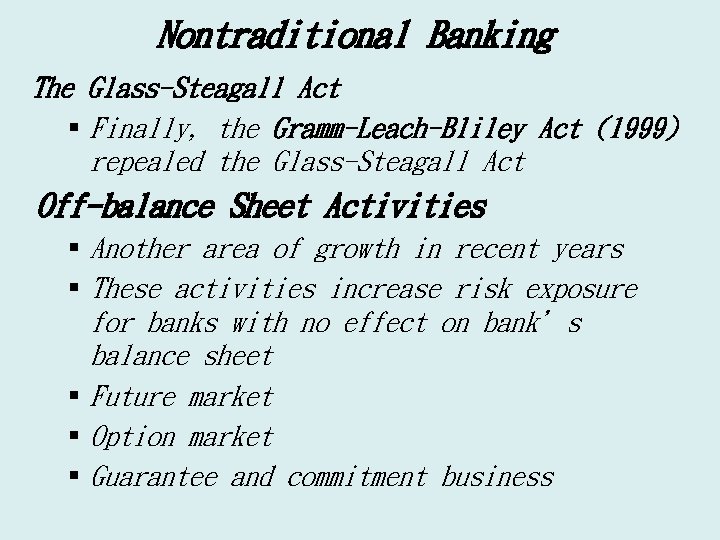 Nontraditional Banking The Glass-Steagall Act § Finally, the Gramm-Leach-Bliley Act (1999) repealed the Glass-Steagall