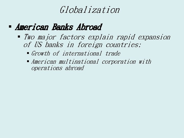 Globalization § American Banks Abroad § Two major factors explain rapid expansion of US