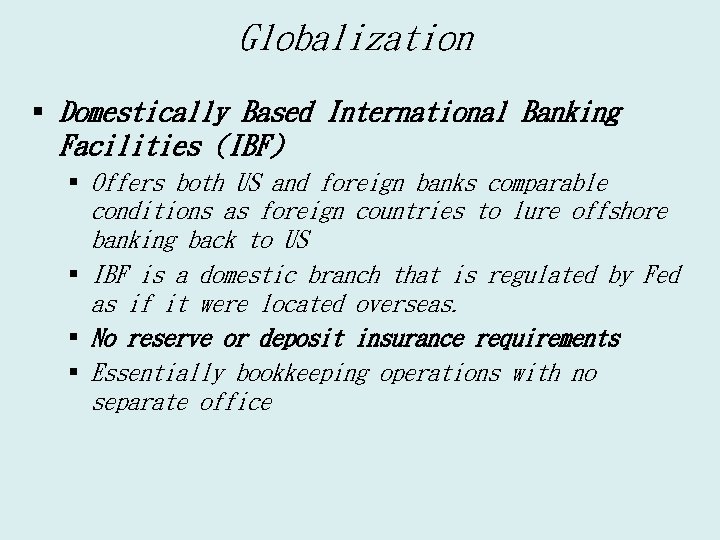 Globalization § Domestically Based International Banking Facilities (IBF) § Offers both US and foreign
