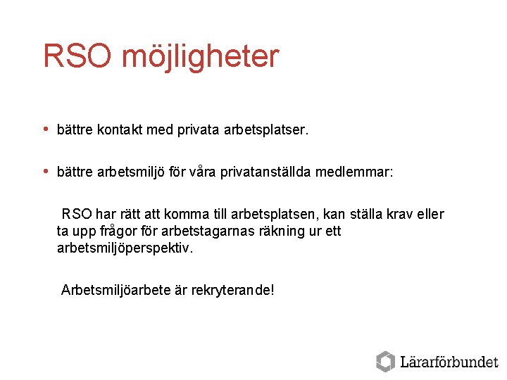 RSO möjligheter bättre kontakt med privata arbetsplatser. bättre arbetsmiljö för våra privatanställda medlemmar: RSO