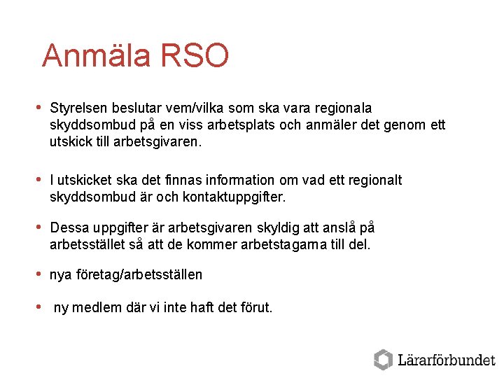 Anmäla RSO Styrelsen beslutar vem/vilka som ska vara regionala skyddsombud på en viss arbetsplats