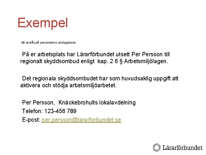 Exempel Att anslås på personalens anslagstavla På er arbetsplats har Lärarförbundet utsett Persson till