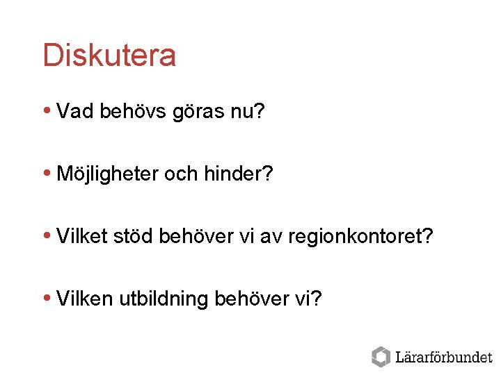 Diskutera Vad behövs göras nu? Möjligheter och hinder? Vilket stöd behöver vi av regionkontoret?